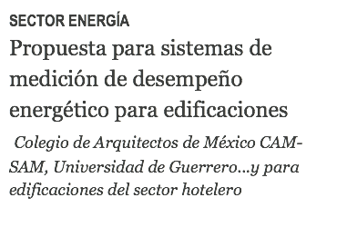 SECTOR ENERGÍA Propuesta para sistemas de medición de desempeño energético para edificaciones Colegio de Arquitectos de México CAM-SAM, Universidad de Guerrero...y para edificaciones del sector hotelero